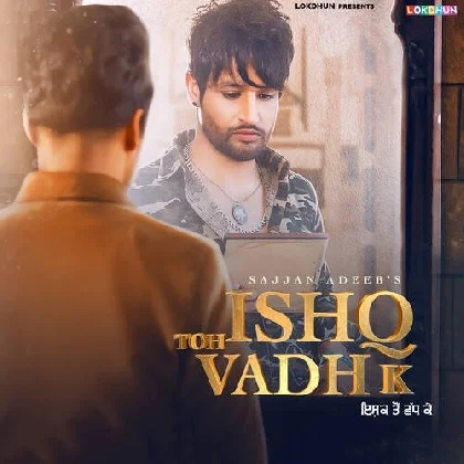 Ishq Toh Vadh K - Sajjan Adeeb