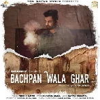 Bachpan Wala Ghar - Sharry Maan