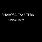 Bharosa Pyar Tera - Sahir Ali Bagga