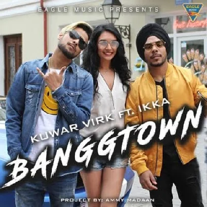 Banggtown - Kuwar Virk Ft Ikka