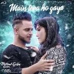 Main Tera Ho Gaya - Millind Gaba