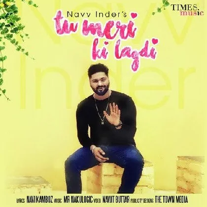 Tu Meri Ki Lagdi - Navv Inder