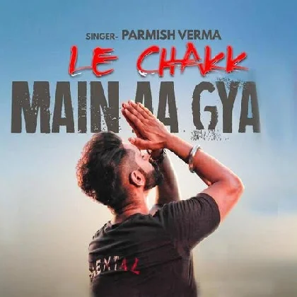 Le Chakk Main Aa Geya - Parmish Verma