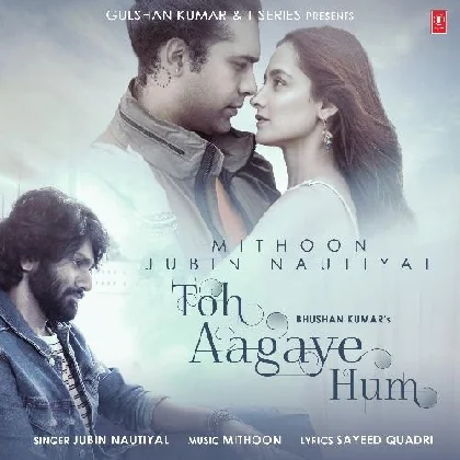 Toh Aagaye Hum - Jubin Nautiyal