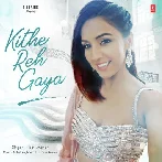 Kithe Reh Gaya - Neeti Mohan