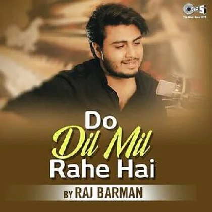 Do Dil Mil Rahe Hain - Raj Barman