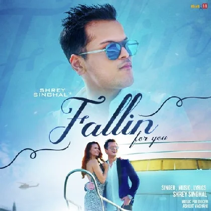 Fallin for You - Shrey Singhal