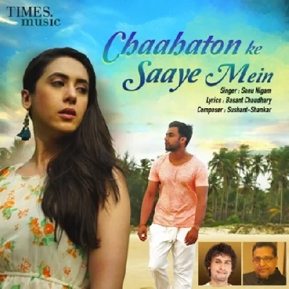 Chaahaton Ke Saaye Mein - Sonu Nigam