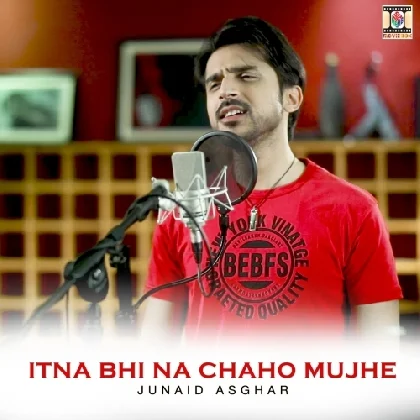 Itna Bhi Na Chaho Mujhe - Junaid Asghar