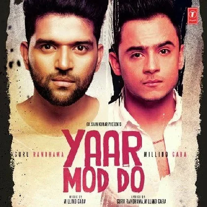 Yaar Mod Do - Guru Randhawa n Millind Gaba