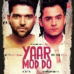 Yaar Mod Do - Guru Randhawa n Millind Gaba