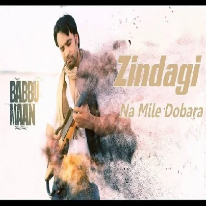 Zindagi Na Mile Dobara - Babbu Maan