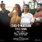 Ishq-E-Nadaan (Title Track)