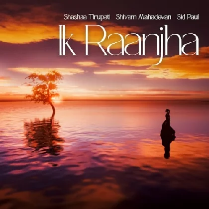 Ik Raanjha - Shashaa Tirupati