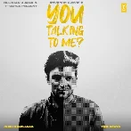 You Talking To Me - Guru Randhawa