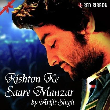 Rishton Ke Saare Manzar - Arijit Singh