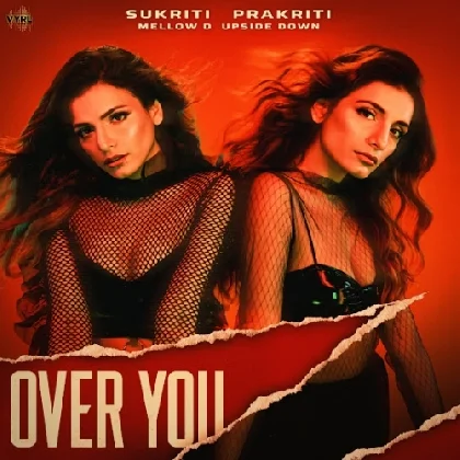 Over You - Sukriti Kakar, Prakriti Kakar