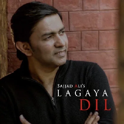 Lagaya Dil - Sajjad Ali