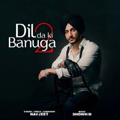 Dil Da Ki Banuga 2 - Navjeet