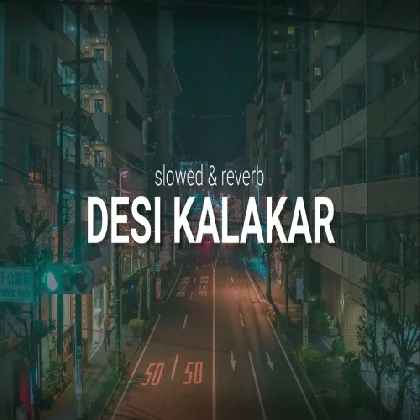 Desi Kalakaar (Slowed Reverb)