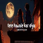 Tere Hawale Kar Diya (Lofi)