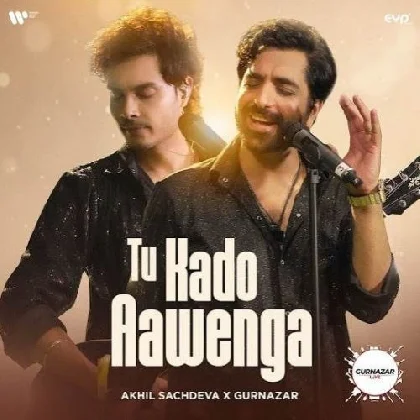 Tu Kado Aawenga - Akhil Sachdeva