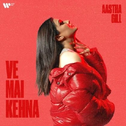 Ve Mai Kehna - Aastha Gill