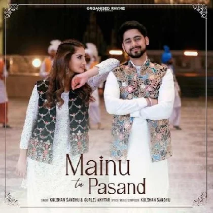 Mainu Tu Pasand - Kulshan Sandhu