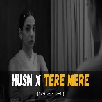 Husn X Tere Mere