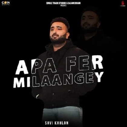 Apa Fer Milaangey - Savi Kahlon