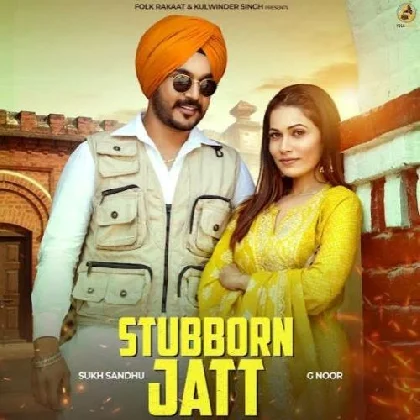 Stubborn Jatt - Sukh Sandhu