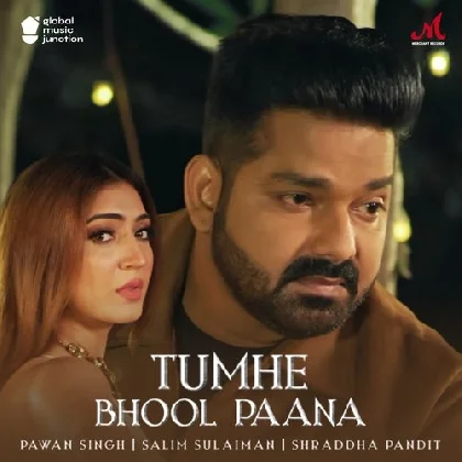 Tumhe Bhool Paana - Pawan Singh