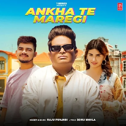 Ankha Te Maregi - Raju Punjabi