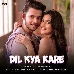 Dil Kya Kare - Stebin Ben