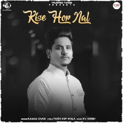 Kise Hor Nal - Kamal Khan