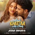 Jeena Sikhaya (Kuch Khattaa Ho Jaay)