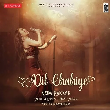 Dil Chahiye - Neha Kakkar