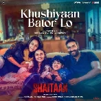 Khushiyaan Bator Lo (Shaitaan)