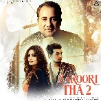 Zaroori Tha 2 - Rahat Fateh Ali Khan