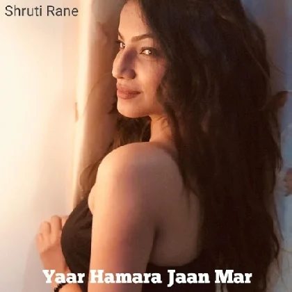 Yaar Hamara Jaan Mar - Shruti Rane