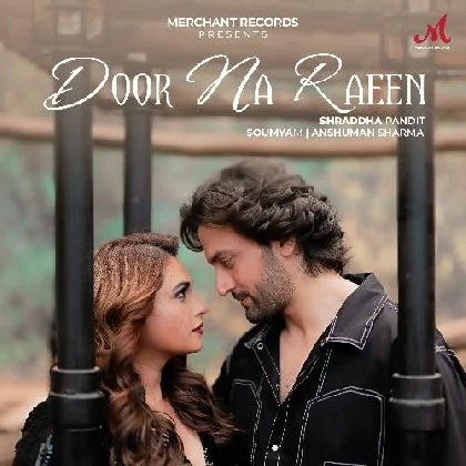 Door Na Raeen - Shraddha Pandit