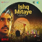 Ishq Mitaye (Amar Singh Chamkila)