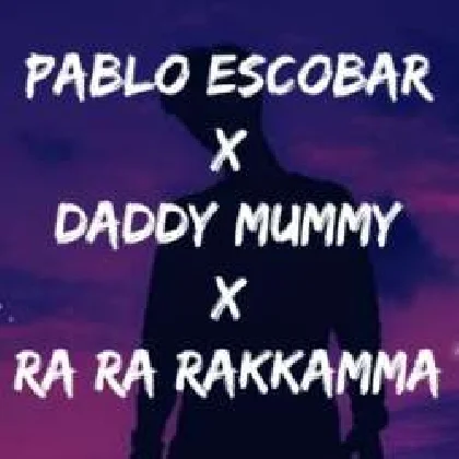 Daddy Mummy x Ra Ra Rakkamma x Pablo Escobar