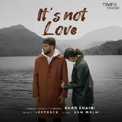 Its Not Love - Khan Bhaini