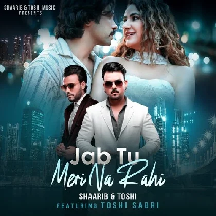 Jab Tu Meri Na Rahi - Shaarib Toshi