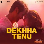 Dekhha Tenu (Mr. And Mrs. Mahi)