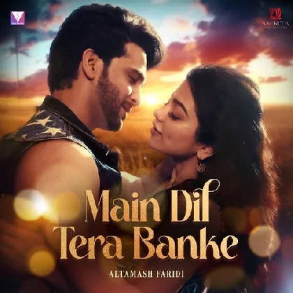 Main Dil Tera Banke - Altamash Faridi