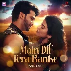 Main Dil Tera Banke - Altamash Faridi