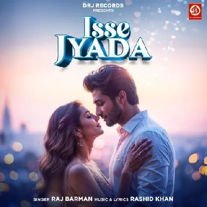 Isse Jyada - Raj Barman