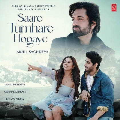 Saare Tumhare Hogaye - Akhil Sachdeva